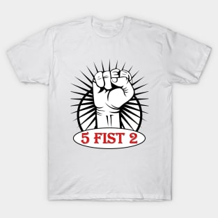 5 fist 2 T-Shirt